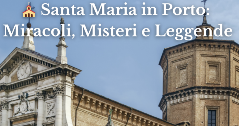 Santa Maria in Porto: tra Miracoli, Misteri e Leggende
